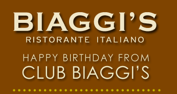 Biaggi's
Ristorante Italiano
Happy Birthday from Club Biaggi's!