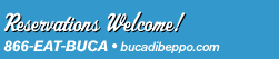 reservations Welcome!
866-EAT-BUCA &bull; http://www.bucadibeppo.com/