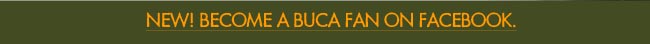 New! Become a Buca Fan on Facebook.