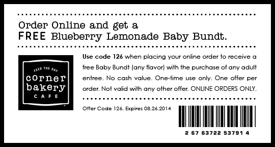 Order online and get a FREE Blueberry Lemonade Baby Bundt with your order. Use code 126 when placing your online order to receive a free Baby Bundt (any flavor) with the purchase of any adult entree. No cash value. One-time use only. One offer per order. Not valid with any other offer. ONLINE ORDERS ONLY. Offer code 126. Expires 08.26.2014
