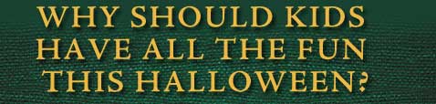 Why Should Kids Have All The Fun This Halloween?